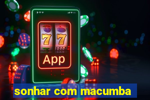 sonhar com macumba